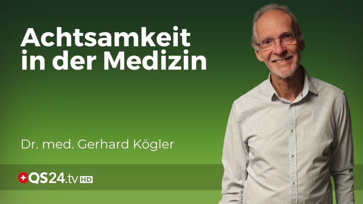 Die Essenz von Heilung: Die Kraft der Achtsamkeit in der Gesundheit | Dr. med. Gerhard Kögler |QS24