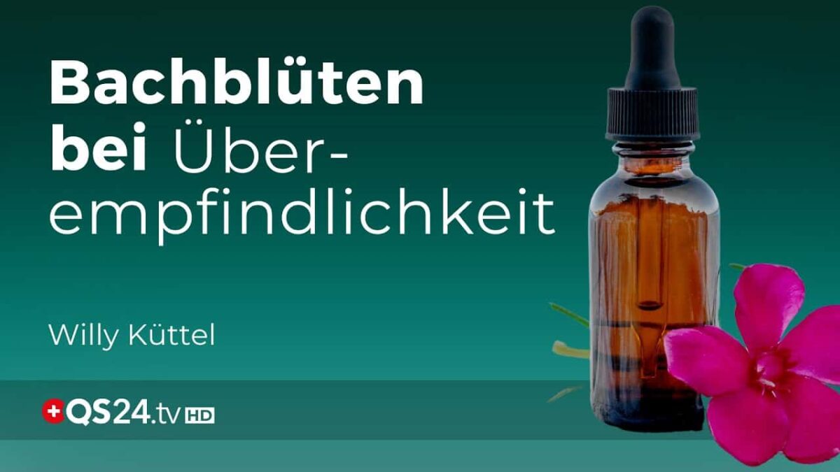 Bachblüten für die Seele: Überwindung von Sensibilität | Erfahrungsmedizin | QS24